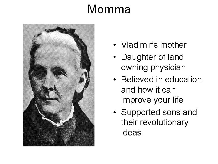 Momma • Vladimir’s mother • Daughter of land owning physician • Believed in education