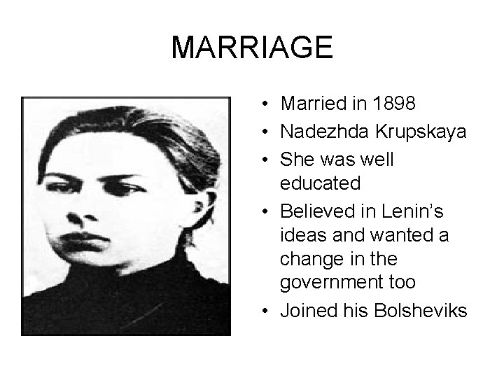MARRIAGE • Married in 1898 • Nadezhda Krupskaya • She was well educated •