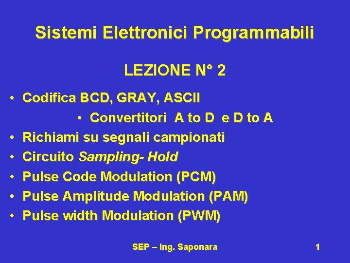 Sistemi Elettronici Programmabili LEZIONE N° 2 • Codifica BCD, GRAY, ASCII • Convertitori A