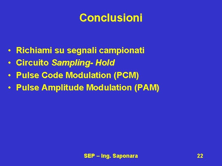 Conclusioni • • Richiami su segnali campionati Circuito Sampling- Hold Pulse Code Modulation (PCM)