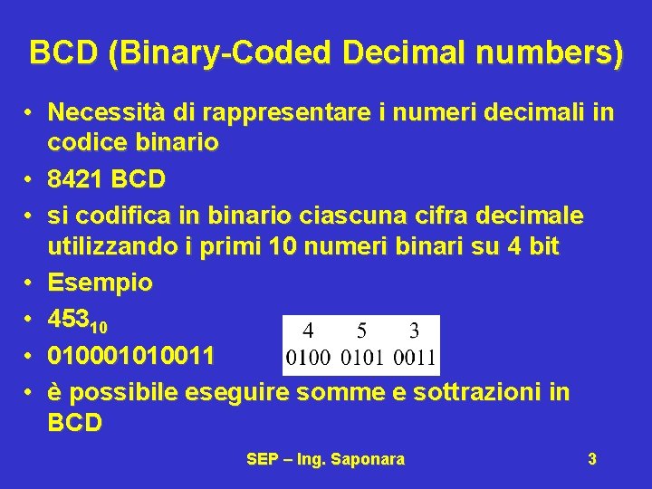 BCD (Binary-Coded Decimal numbers) • Necessità di rappresentare i numeri decimali in codice binario