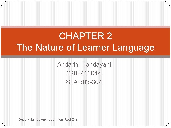 CHAPTER 2 The Nature of Learner Language Andarini Handayani 2201410044 SLA 303 -304 Second