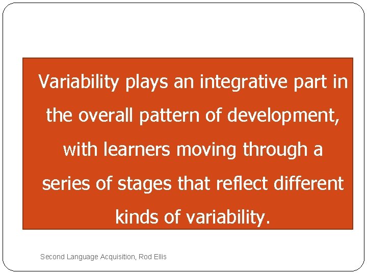 Variability plays an integrative part in the overall pattern of development, with learners moving