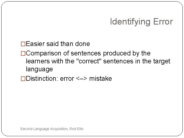 Identifying Error �Easier said than done �Comparison of sentences produced by the learners with