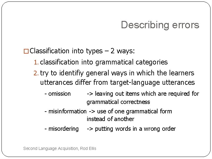 Describing errors � Classification into types – 2 ways: 1. classification into grammatical categories