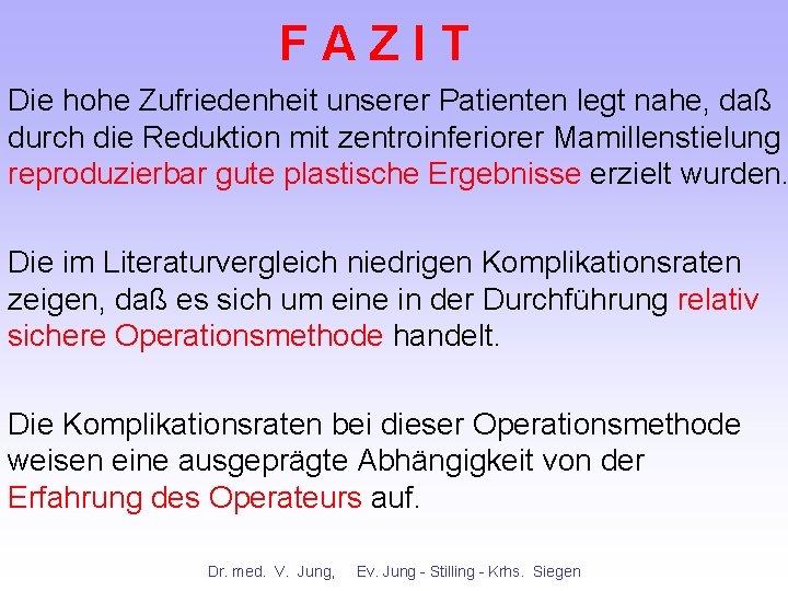 FAZIT Die hohe Zufriedenheit unserer Patienten legt nahe, daß durch die Reduktion mit zentroinferiorer