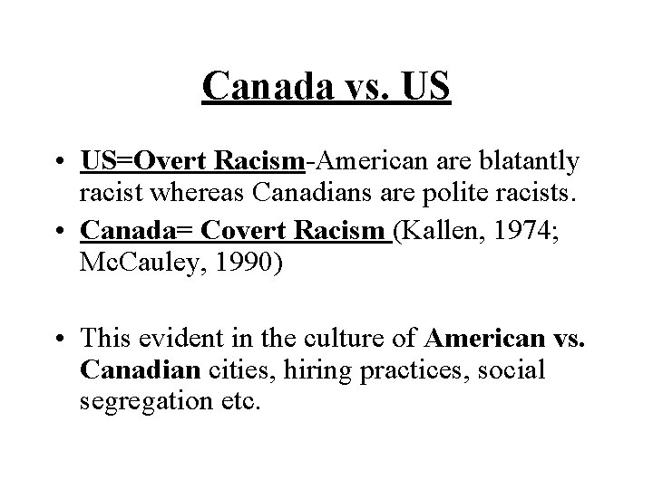 Canada vs. US • US=Overt Racism-American are blatantly racist whereas Canadians are polite racists.