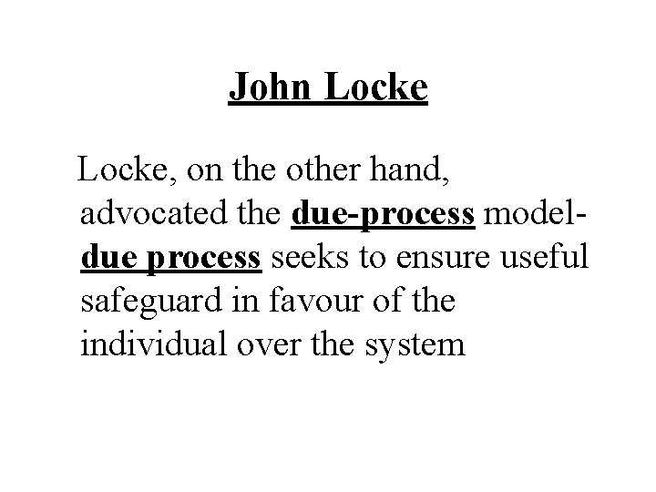 John Locke, on the other hand, advocated the due-process modeldue process seeks to ensure