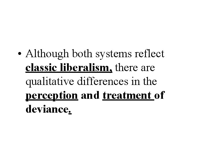  • Although both systems reflect classic liberalism, there are qualitative differences in the