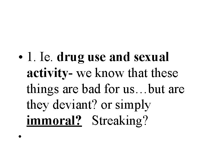  • 1. Ie. drug use and sexual activity- we know that these things