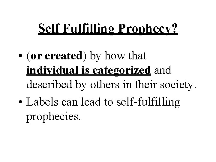 Self Fulfilling Prophecy? • (or created) by how that individual is categorized and described