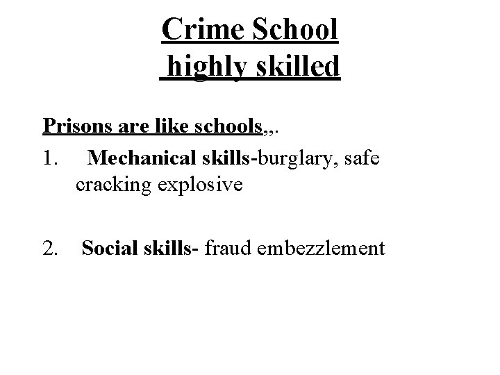 Crime School highly skilled Prisons are like schools, , . 1. Mechanical skills-burglary, safe