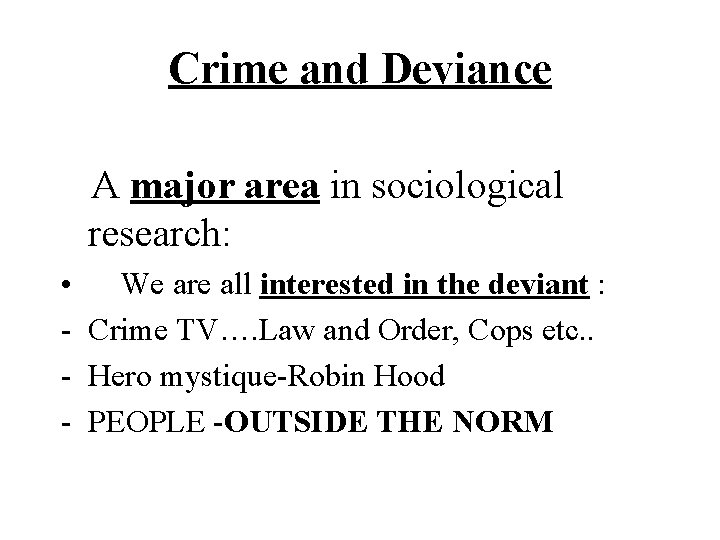 Crime and Deviance A major area in sociological research: • - We are all