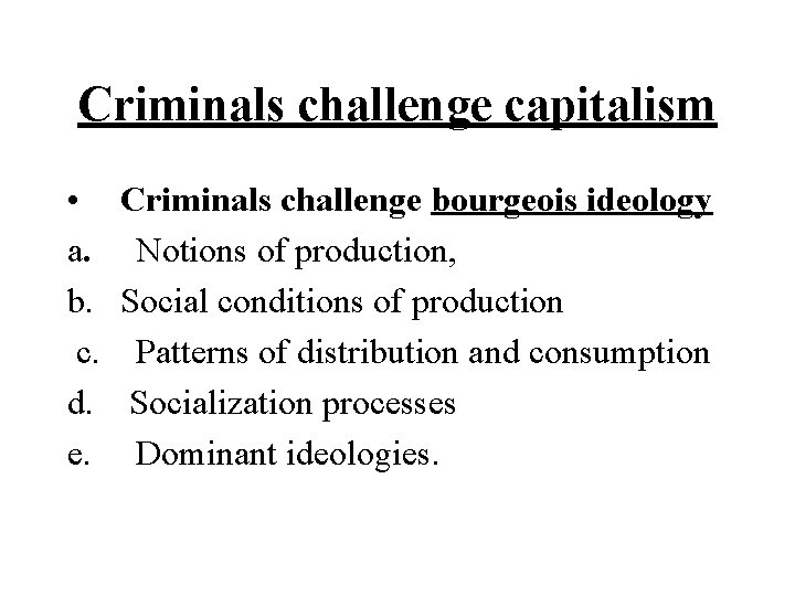 Criminals challenge capitalism • Criminals challenge bourgeois ideology a. Notions of production, b. Social