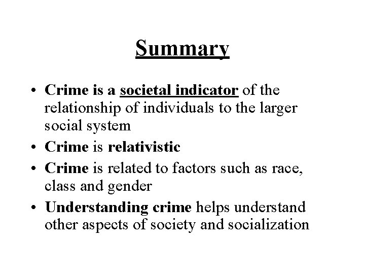 Summary • Crime is a societal indicator of the relationship of individuals to the