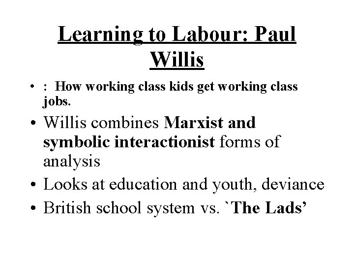 Learning to Labour: Paul Willis • : How working class kids get working class