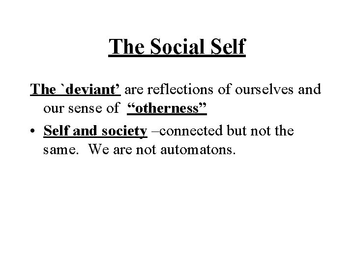 The Social Self The `deviant’ are reflections of ourselves and our sense of “otherness”