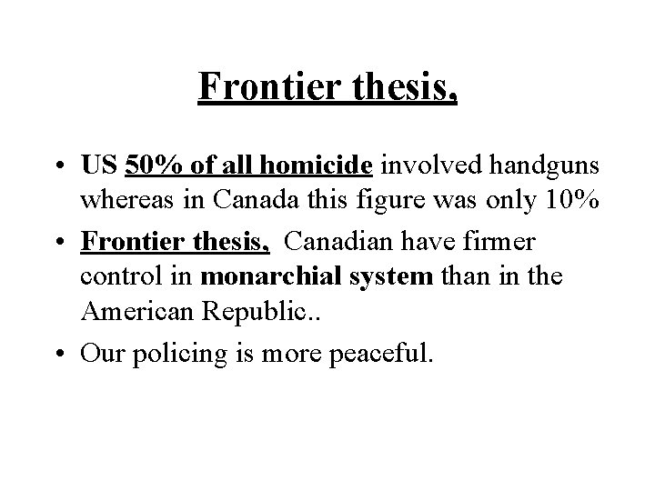 Frontier thesis, • US 50% of all homicide involved handguns whereas in Canada this