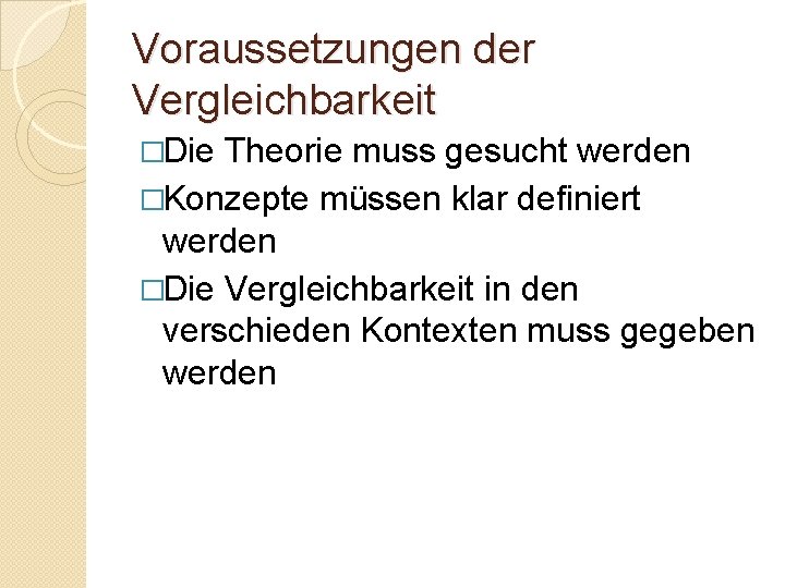 Voraussetzungen der Vergleichbarkeit �Die Theorie muss gesucht werden �Konzepte müssen klar definiert werden �Die Voraussetzungen der Vergleichbarkeit �Die Theorie muss gesucht werden �Konzepte müssen klar definiert werden �Die