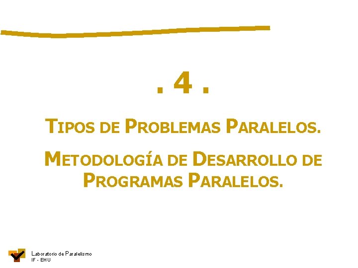 . 4. TIPOS DE PROBLEMAS PARALELOS. METODOLOGÍA DE DESARROLLO DE PROGRAMAS PARALELOS. Laboratorio de