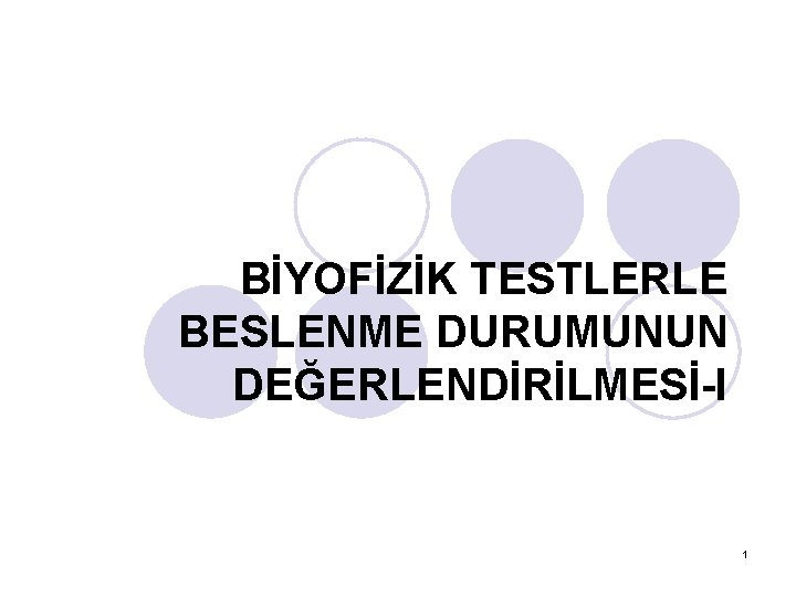 BİYOFİZİK TESTLERLE BESLENME DURUMUNUN DEĞERLENDİRİLMESİ-I 1 