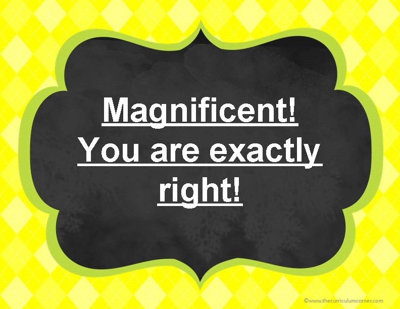 Magnificent! You are exactly right! 