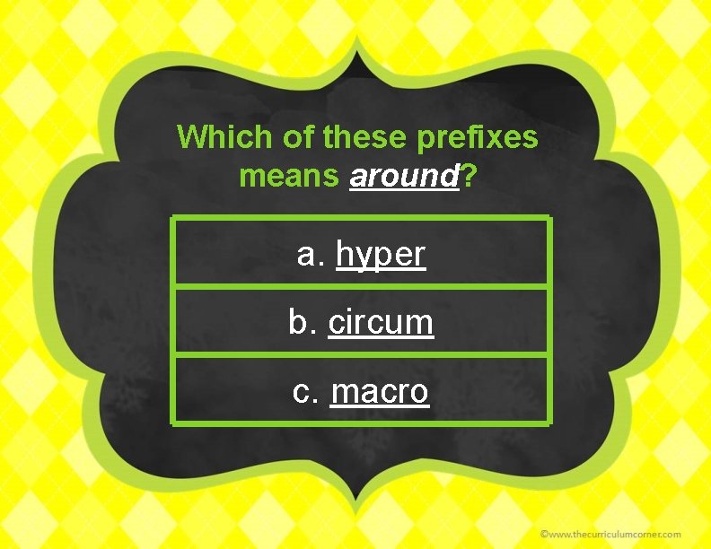 Which of these prefixes means around? a. hyper b. circum c. macro 