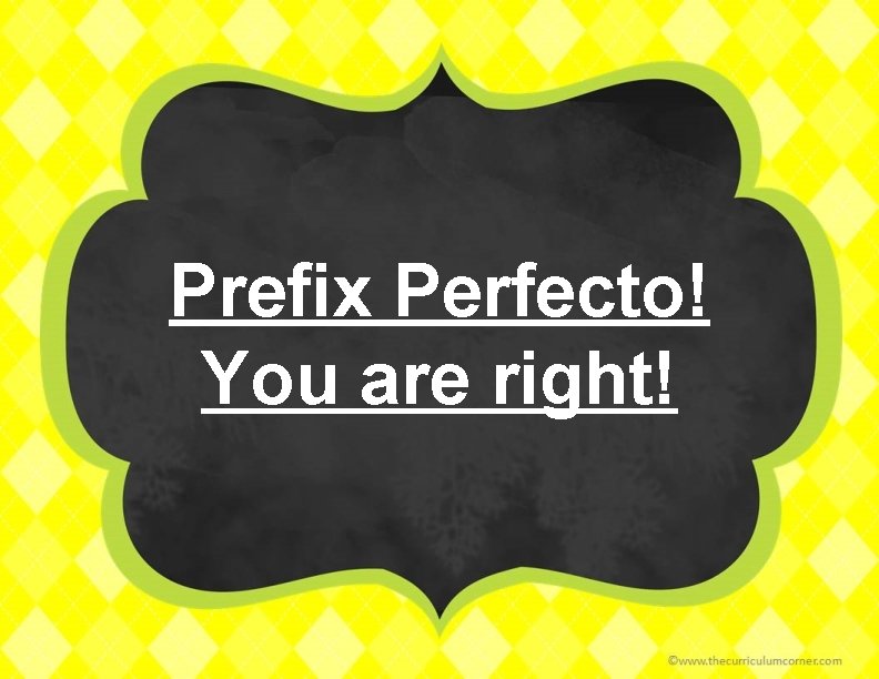 Prefix Perfecto! You are right! 