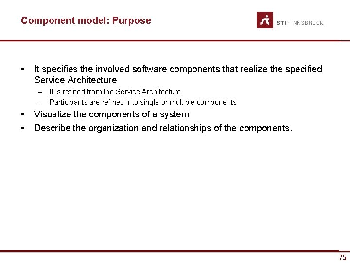 Component model: Purpose • It specifies the involved software components that realize the specified