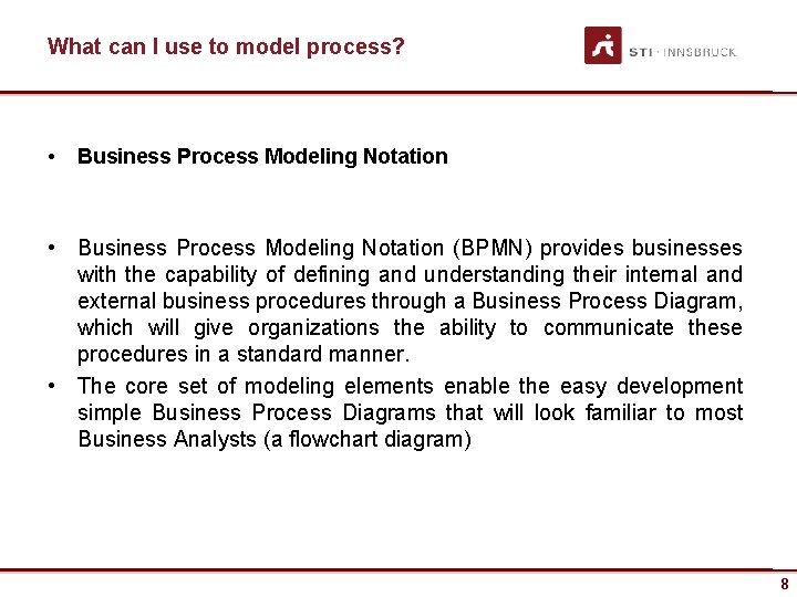 What can I use to model process? • Business Process Modeling Notation • Business