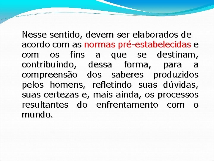 Nesse sentido, devem ser elaborados de acordo com as normas pré-estabelecidas e com os