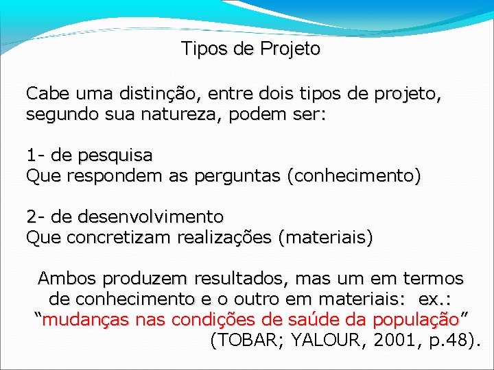 Tipos de Projeto Cabe uma distinção, entre dois tipos de projeto, segundo sua natureza,