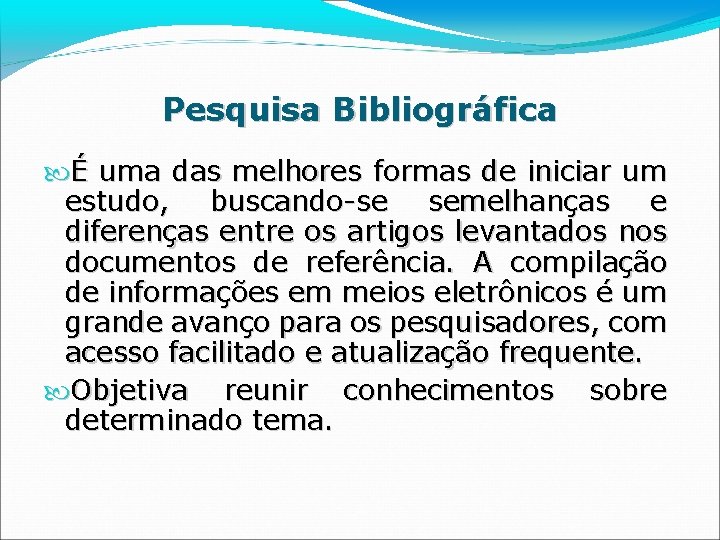 Pesquisa Bibliográfica É uma das melhores formas de iniciar um estudo, buscando-se semelhanças e