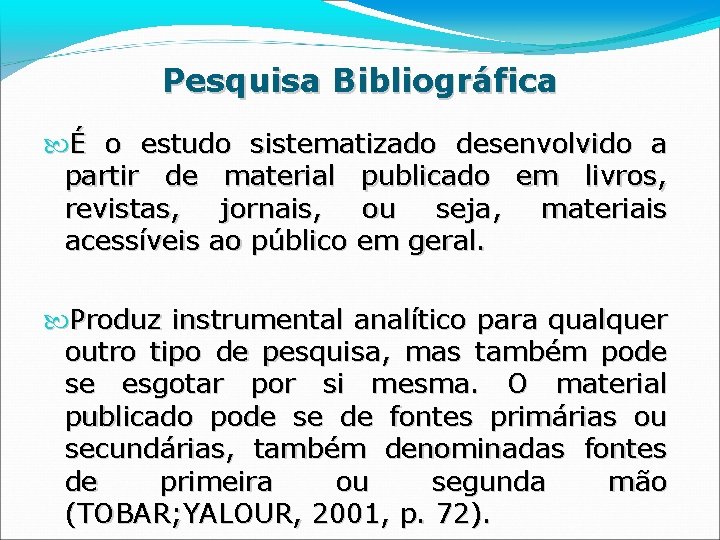 Pesquisa Bibliográfica É o estudo sistematizado desenvolvido a partir de material publicado em livros,