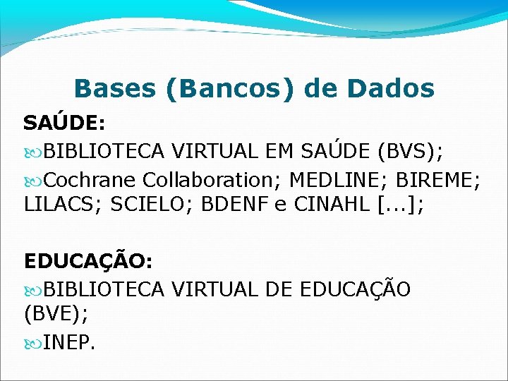 Bases (Bancos) de Dados SAÚDE: BIBLIOTECA VIRTUAL EM SAÚDE (BVS); Cochrane Collaboration; MEDLINE; BIREME;