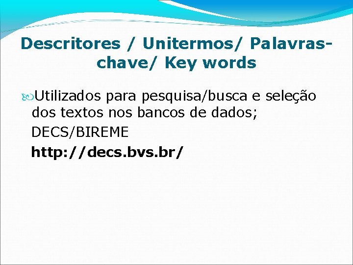 Descritores / Unitermos/ Palavraschave/ Key words Utilizados para pesquisa/busca e seleção dos textos nos