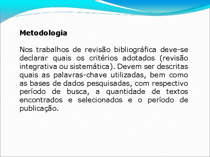 Metodologia Nos trabalhos de revisão bibliográfica deve-se declarar quais os critérios adotados (revisão integrativa