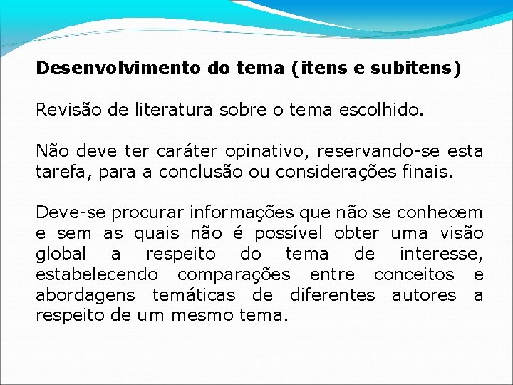 Desenvolvimento do tema (itens e subitens) Revisão de literatura sobre o tema escolhido. Não