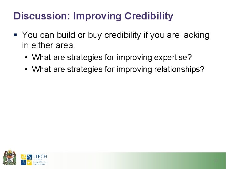 Discussion: Improving Credibility § You can build or buy credibility if you are lacking