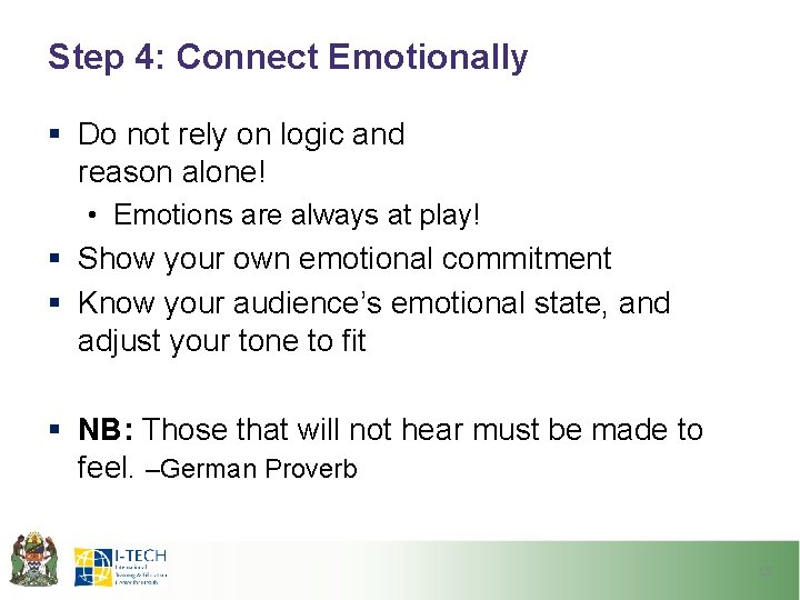 Step 4: Connect Emotionally § Do not rely on logic and reason alone! •