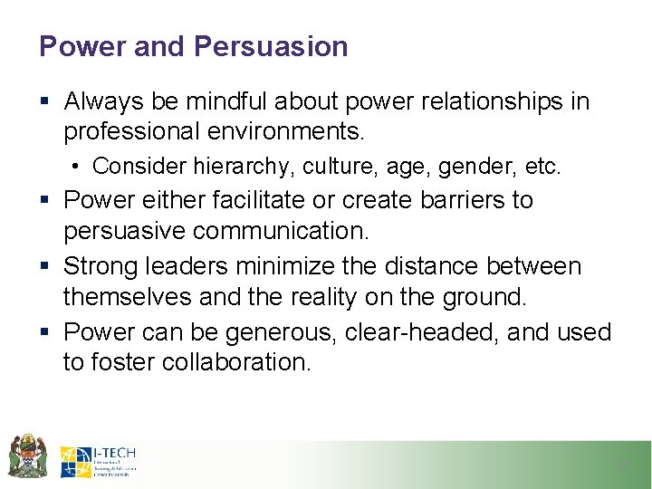 Power and Persuasion § Always be mindful about power relationships in professional environments. •