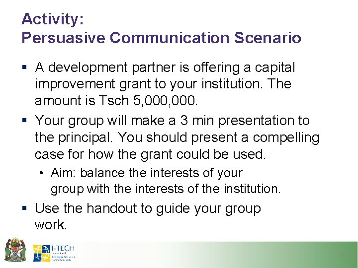 Activity: Persuasive Communication Scenario § A development partner is offering a capital improvement grant
