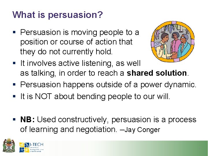 What is persuasion? § Persuasion is moving people to a position or course of