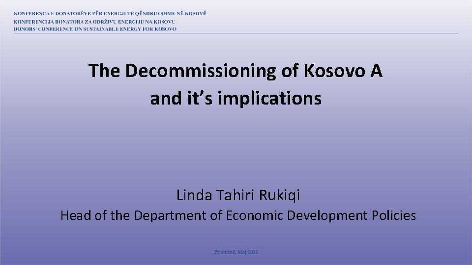 The Decommissioning of Kosovo A and it’s implications Linda Tahiri Rukiqi Head of the