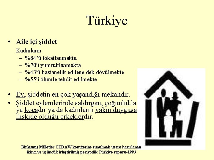 Türkiye • Aile içi şiddet Kadınların – %84’ü tokatlanmakta – %70'i yumruklanmakta – %43'ü