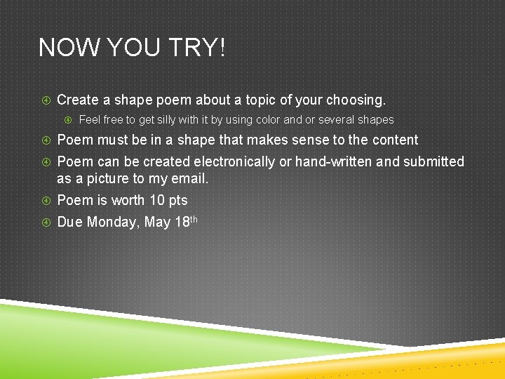 NOW YOU TRY! Create a shape poem about a topic of your choosing. Feel