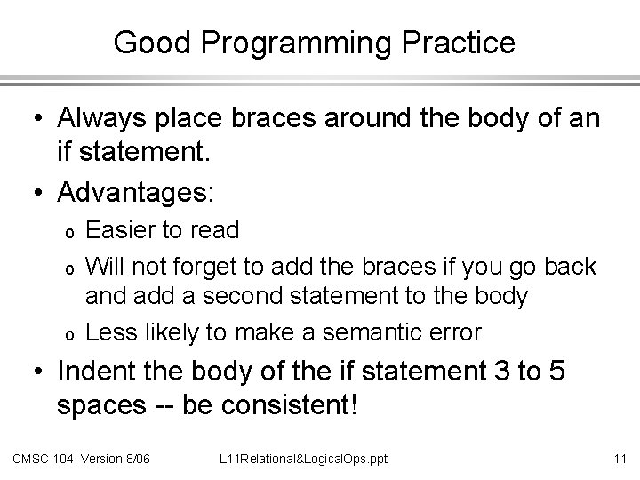 Good Programming Practice • Always place braces around the body of an if statement.