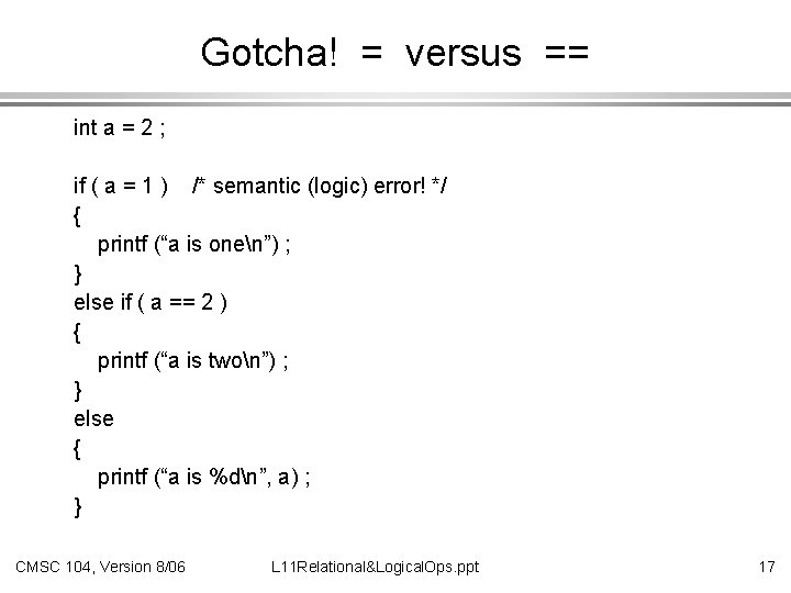 Gotcha! = versus == int a = 2 ; if ( a = 1