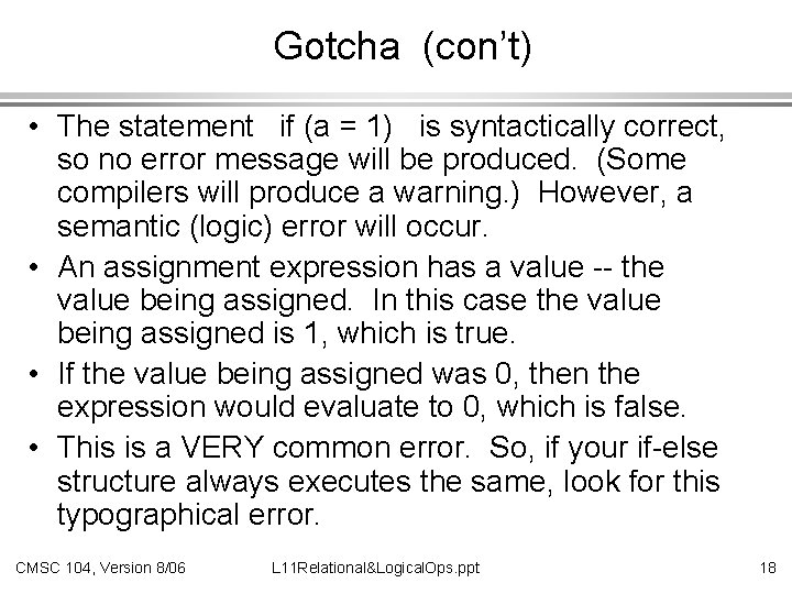 Gotcha (con’t) • The statement if (a = 1) is syntactically correct, so no