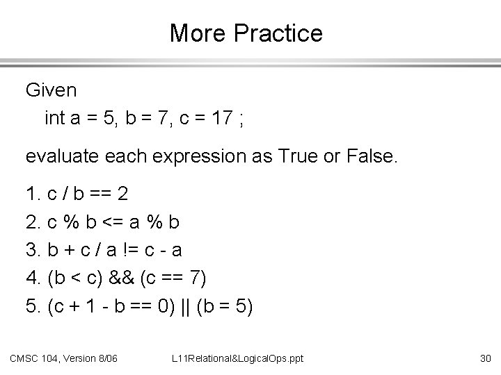 More Practice Given int a = 5, b = 7, c = 17 ;